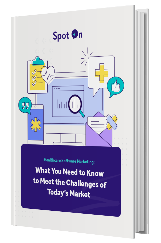 Healthcare Software Marketing: What You Need to Know to Meet the Challenges of Today’s Market